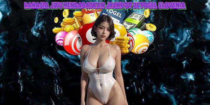 Rahasia Jitu Mendapatkan Jackpot di Togel Slovenia