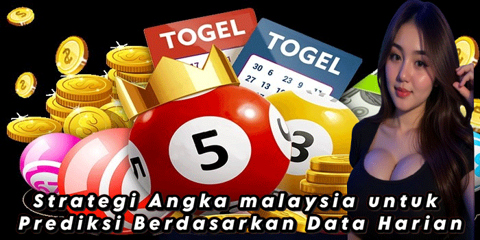 Strategi Angka malaysia untuk Prediksi Berdasarkan Data Harian