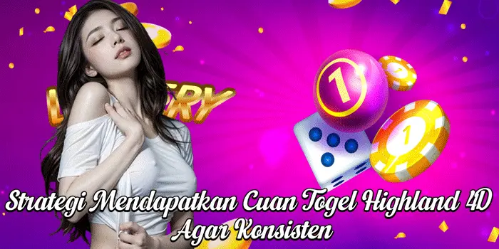 Strategi Mendapatkan Cuan Togel Highland 4D Agar Konsisten