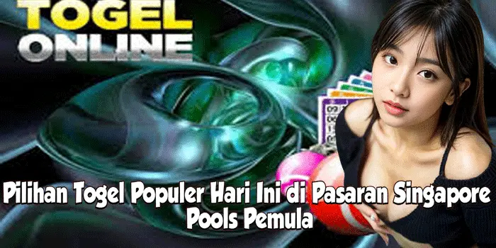 Pilihan Togel Populer Hari Ini di Pasaran Singapore Pools Pemula