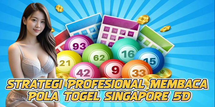 Strategi Profesional Membaca Pola Togel Singapore 5D