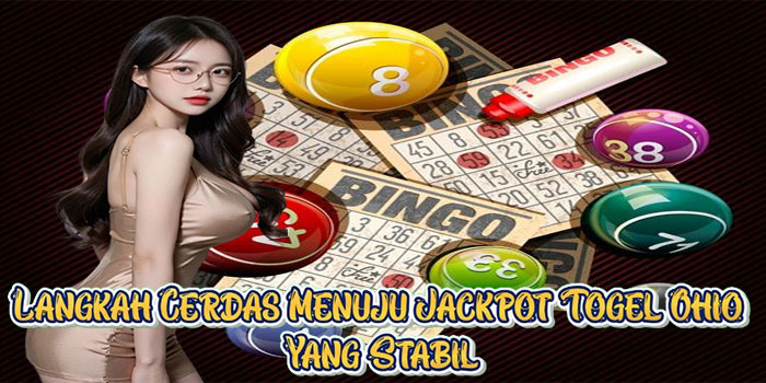 Langkah Cerdas Menuju Jackpot Togel Ohio Yang Stabil